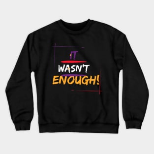 It wasn’t Enough Crewneck Sweatshirt